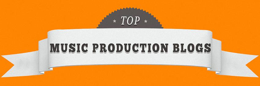 Best Music Production & DJ Blogs